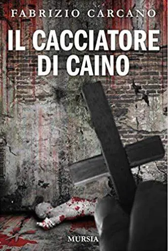 "Il cacciatore di Caino". Il nuovo noir di Carcano