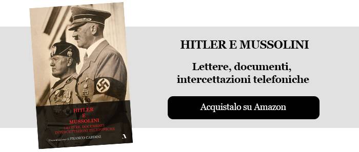 Hitler e Mussolini. Lettere, documenti, intercettazioni telefoniche