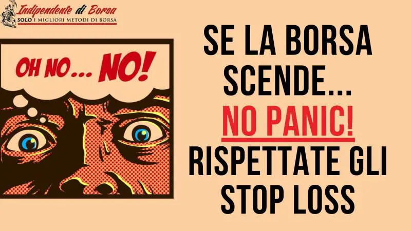 Se la Borsa scende… No panic! Rispettate gli stop loss