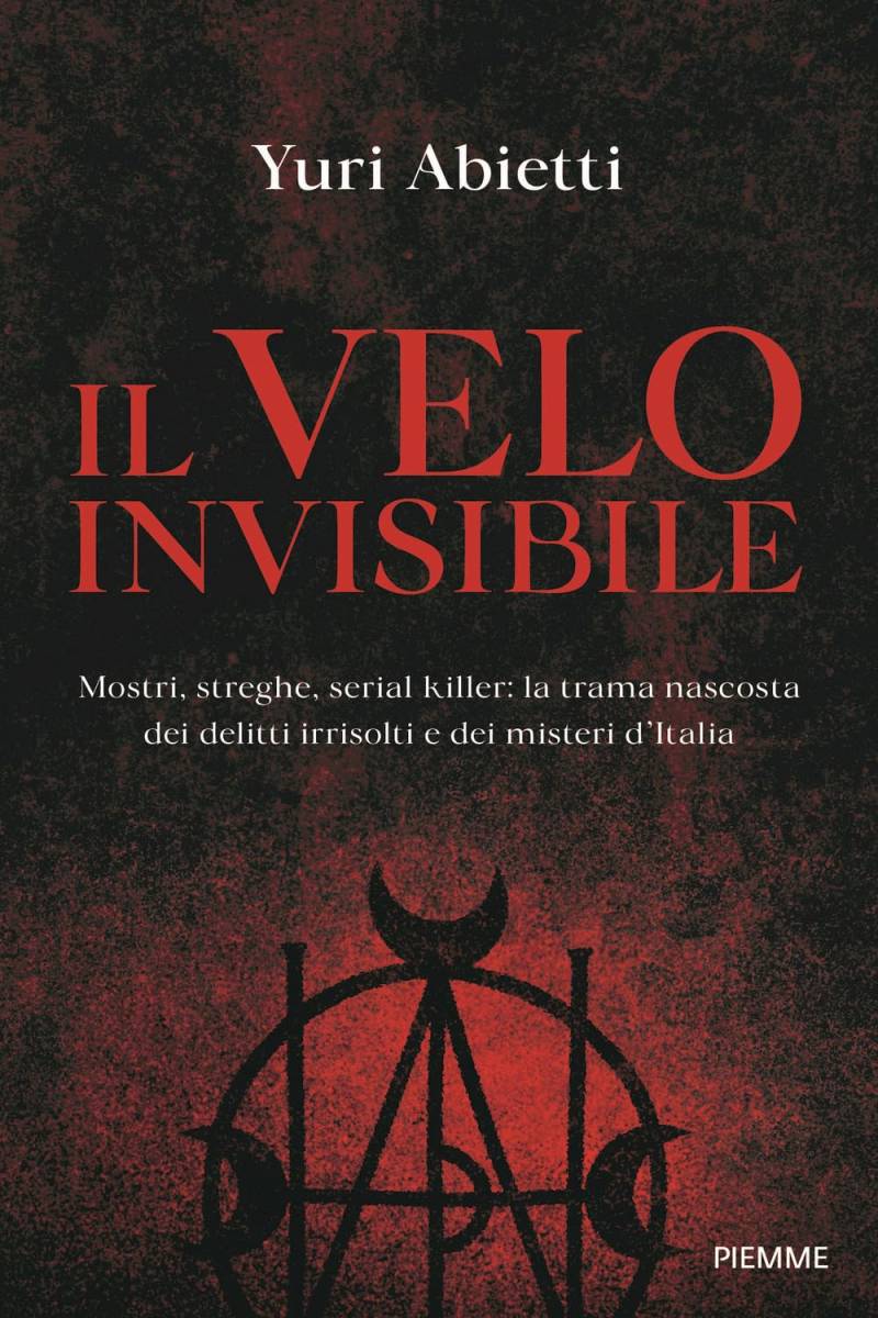 Il Velo invisibile, mostri, streghe, serial killer: la trama nascosta dei delitti irrisolti e dei misteri d'Italia (Piemme)