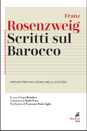 "Scritti sul Barocco" di Franz Rosenzweig usciti da Marietti 1820. Pagine originali e oggi attualissime