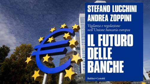 Più Europa: il futuro delle banche secondo Lucchini e Zoppini