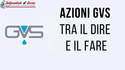 Azioni GVS: un conto è raccontarla, un contro agire