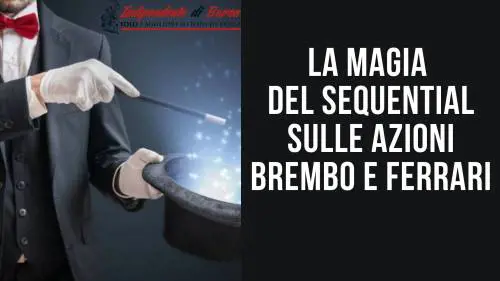 La magia del Sequential sulle azioni Brembo e Ferrari