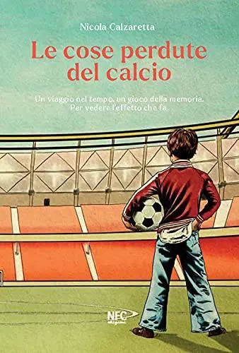 Il calcio perduto (che vorremmo ritrovare)