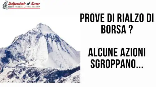 Prove di rialzo di Borsa? Alcune azioni sgroppano