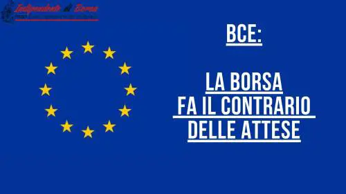BCE: la Borsa fa il contrario delle attese