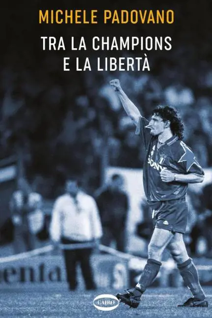 "Tra la Champions e la libertà". Quel bivio nel libro di Padovano