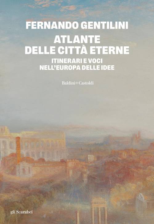 Un atlante per riscoprire le "Città eterne" dell'Europa