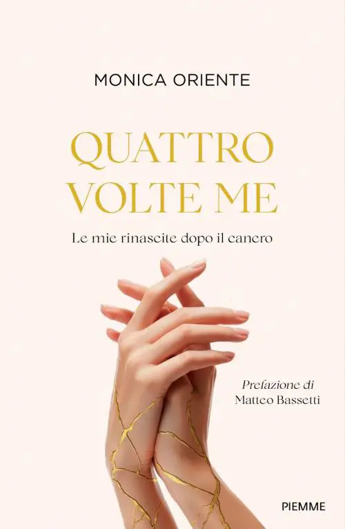 La forza che non fa rumore: le quattro rinascite (dal cancro) di Monica Oriente 