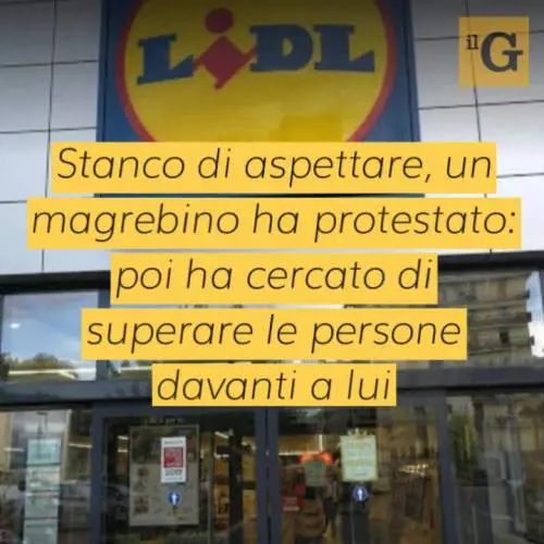 Paura alla Lidl, magrebino non vuole rispettare la fila e attacca vigilante