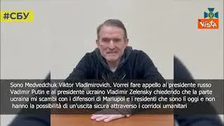 SOTTOTITOLI Ucraina, Medvedchuk fa appello a Putin e Zelensky: Scambiatemi con cittadini Mariupol