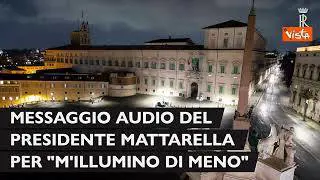 M'illumino di meno, il messaggio di Mattarella: Tutti responsabili, ridurre consumi superflui energia