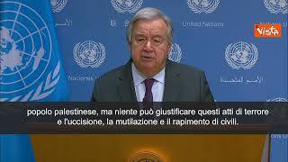 SOTTOTITOLI Guterres (Onu): "Niente può giustificare gli atti di terrore di Hamas"