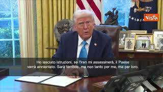 Trump: "Se l'Iran mi ucciderà, ho dato ordine di annientarlo"