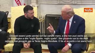 Trump duro con Zelensky: Ti metti in pessima posizione, giochi con III guerra mondiale