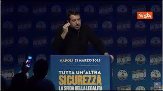 Salvini a Napoli: Non è possibile integrare fanatismo islamico. Se non ti piace San Gennaro torna a casa tua