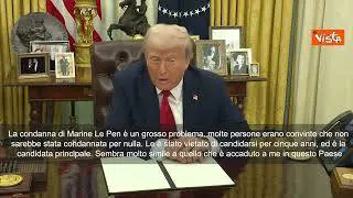 Trump: “Condanna Le Pen è un grosso problema. Hanno fatto lo stesso con me”