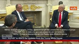 Merz: "Domani anniversario D-Day", Trump: "Non fu un giorno piacevole per voi tedeschi"