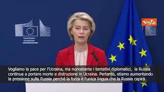 Von der Leyen annuncia nuove sanzioni alla Russia: La forza è l'unica lingua che capirà