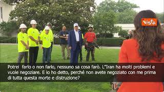 Trump: Attaccare l'Iran? Potrei farlo o no, nessuno può sapere cosa farò