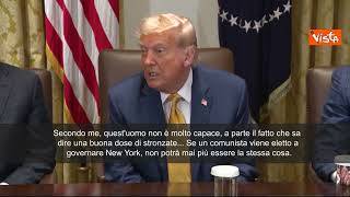 Trump: Zohran Mamdani incapace e comunista, se fosse eletto New York non sarebbe più la stessa