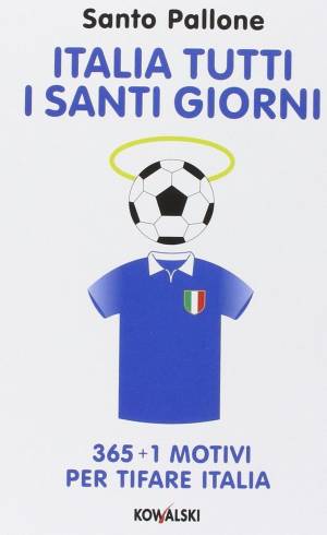 Tratte da: Italia tutti i Santi giorni, 365 + 1 motivi per tifare Italia di Santo Pallone 