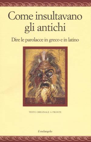 "Racchiona", "castrato", "culone", "pappone": così insultavano gli scrittori nell'antichità