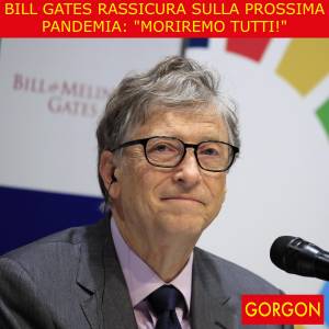 Ecco la satira del giorno. Le rassicurazioni di Bill Gates