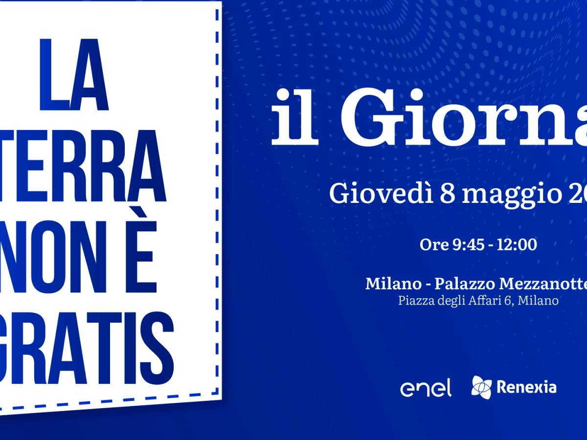 "La Terra non è gratis", il nuovo evento de il Giornale su energia e sviluppo "La Terra non è gratis", il nuovo evento de il Giornale su energia e sviluppo