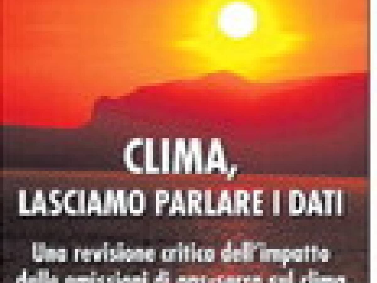 Così scienziati e dati smontano l’allarmismo sul clima catastrofico Così scienziati e dati smontano l’allarmismo sul clima catastrofico