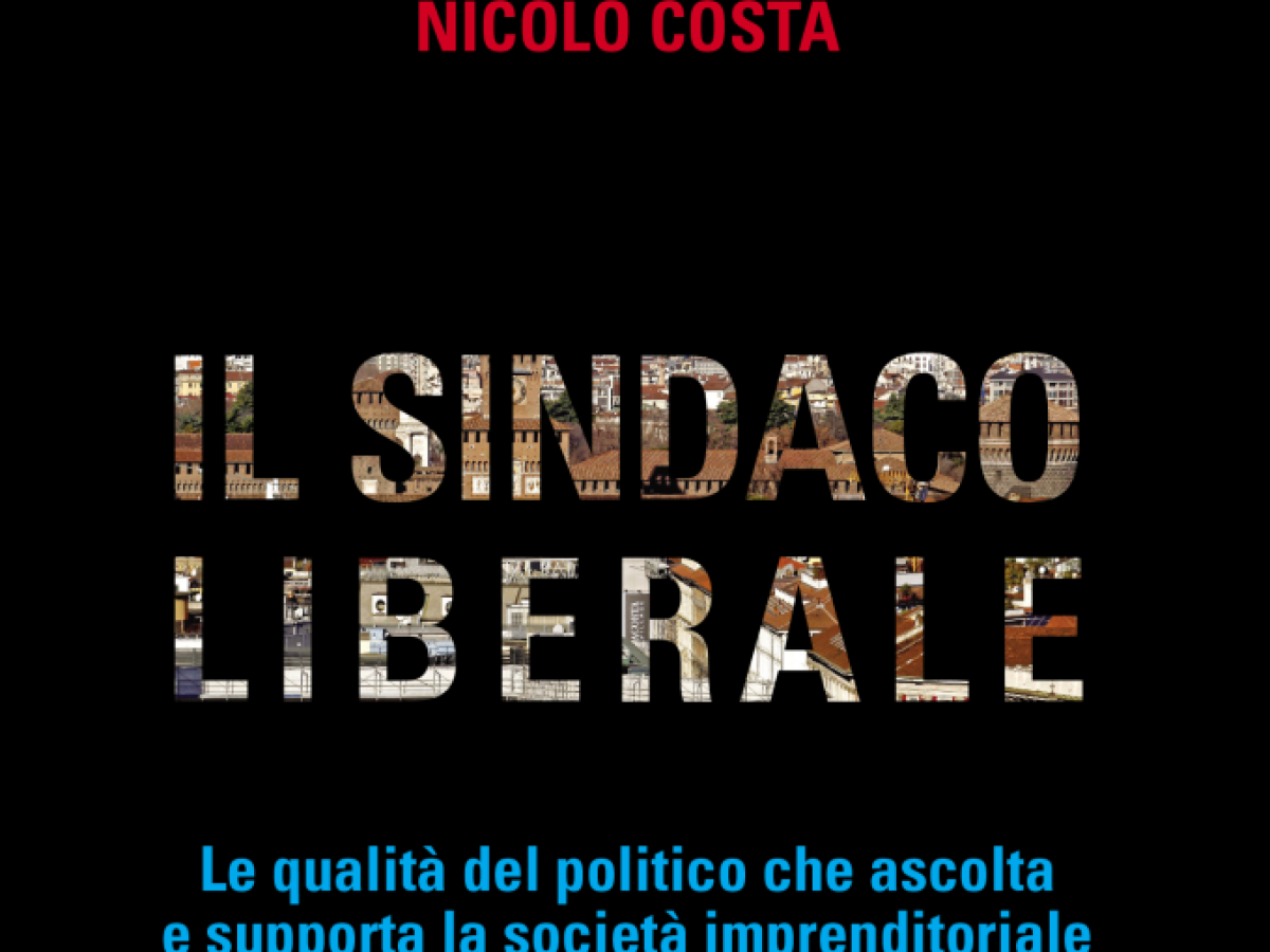 Il buon sindaco liberale non ostacola il lavoro con leggi e regolamenti Il buon sindaco liberale non ostacola il lavoro con leggi e regolamenti