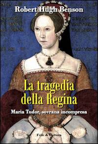 Leggende e storia di Maria Tudor, "la sanguinaria"